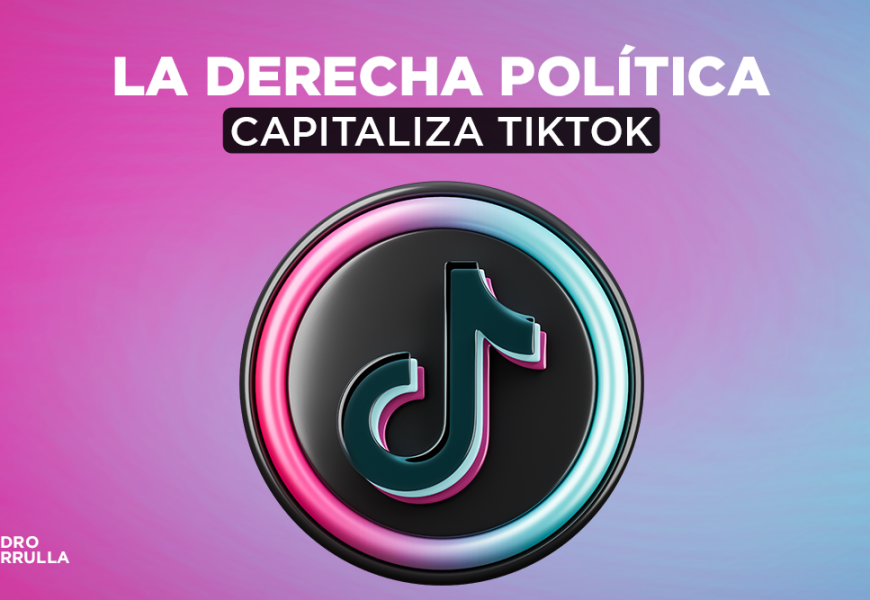 La-Derecha-Política-Capitaliza-TikTok